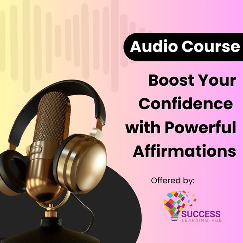 Boost Your Confidence with Powerful Affirmations - Audio Course